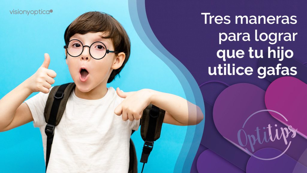 Tres maneras para lograr que tu hijo utilice gafas