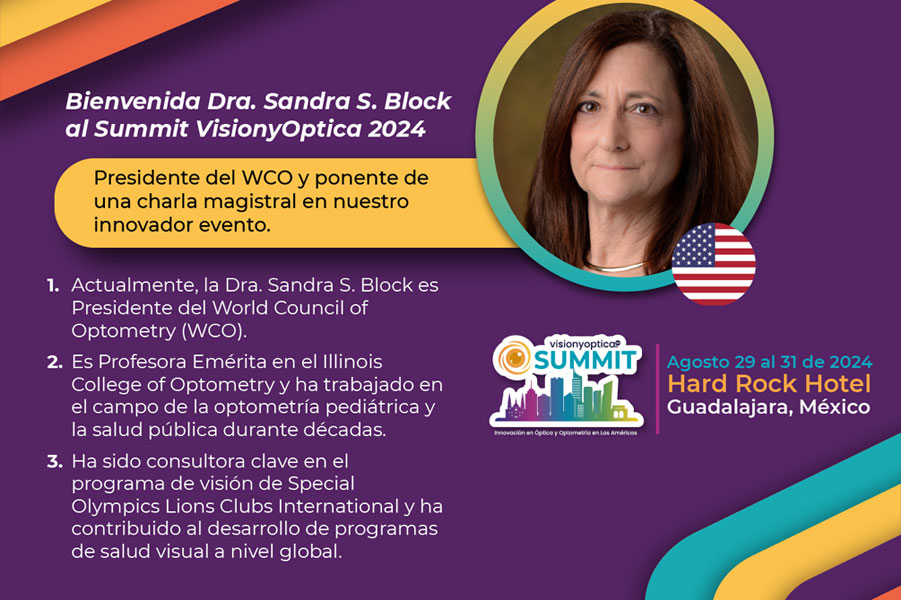 Es un honor y un privilegio dar la más cordial bienvenida a la Dra. Sandra Block, Presidente del Consejo Mundial de Optometría, al SUMMIT VisionyOptica 2024.