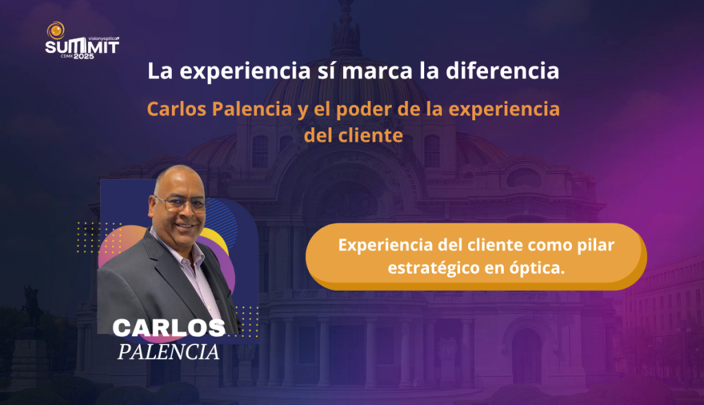 Carlos Palencia, especialista en estrategia de servicio y fidelización, llega al Summit con una conferencia imperdible: “Experiencia del cliente como pilar estratégico en óptica”.